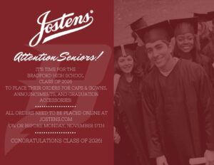 Jostens Attention Seniors! It’s time for the Bradford High School Class of 2026 to place their orders for caps & gowns, announcements, and graduation accessories! All orders need to be placed online at Jostens.com ON OR BEFORE Monday, November 17th Congratulations Class of 2026!