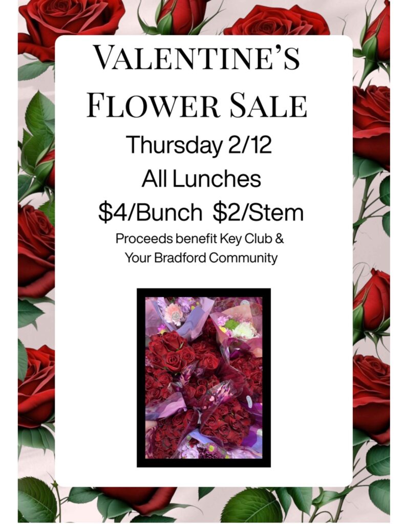 Valentine's Flower Sale Thursday 2/12 All lunches $4/Bunch $2/Stem Proceeds benefit Key Club & Your Bradford Community