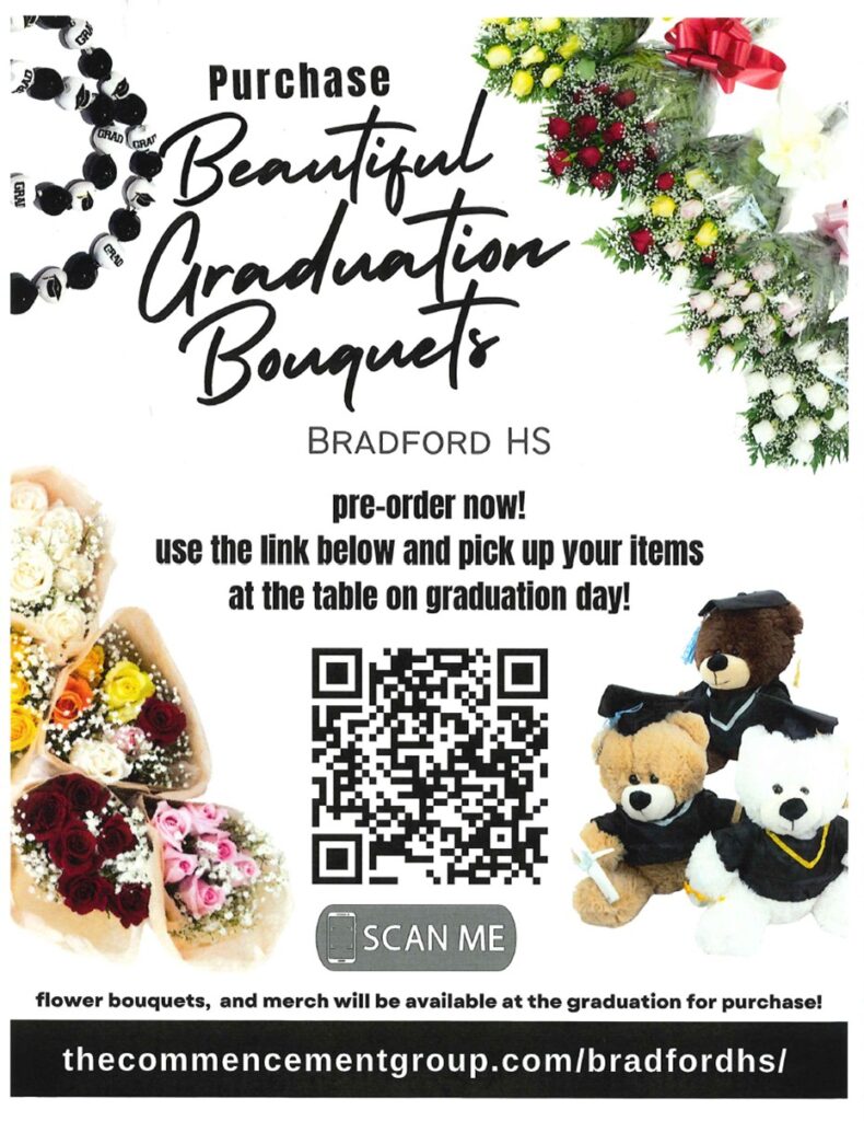 Purchase Beautiful Graduation Bouquets Bradford HS pre-order now! use the link below and pick up your items at the table on graduation day! QR Code Scan me flower bouquets, and merch will be available at the graduation for purchase thecommencementgroup.com/bradfordhs/ (the website will show the Bradford B at the top of the page)