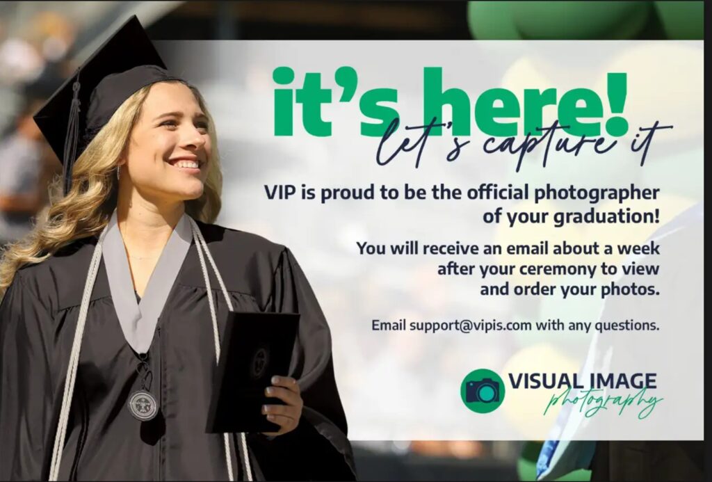 It's here! Let's capture it! VIP is proud to be the official photographer of your graduation! You will receive an email about a week after your ceremony to view and order your photos. Email support@vipis.com with any questions. Visual Image Photography