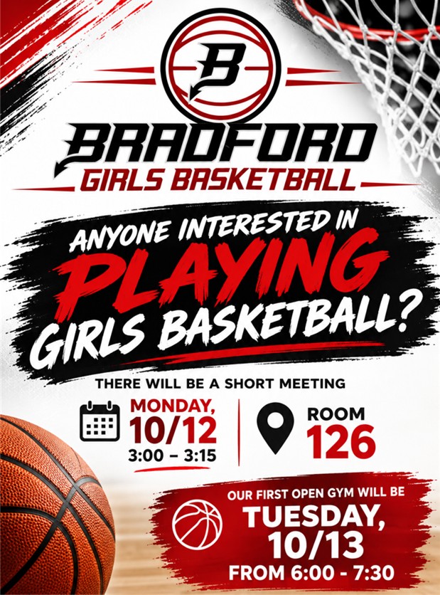 NTERESTED IN PLAYING GIRLS BASKETBALL? Ready to hit the court and be part of the Bradford Girls Basketball program? Player Meeting will be on Monday, October 12th from 3:00–3:15 PM in Room 126! FIRST OPEN GYM for Girls Basketball will be Tuesday, October 13 from 6:00–7:30 PM Come learn more, meet the coaches, and get ready for an exciting season! We want YOU on the court! Questions? Contact Coach Ferrille at nferrill@kusd.edu.