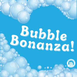 Bubble Bonanza (May 14)