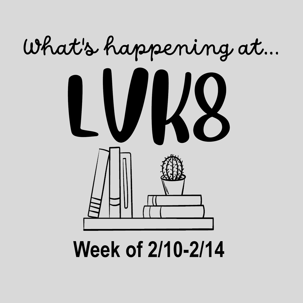What's Happening at LVK8 - Week of 2/10