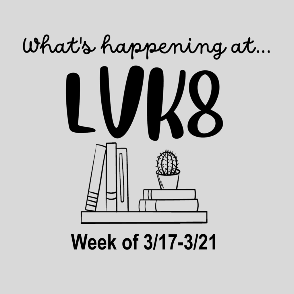 What's happening at LVK8 (Week of 3/17-3/21)