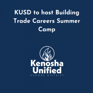 KUSD to host Building Trade Careers Summer Camp