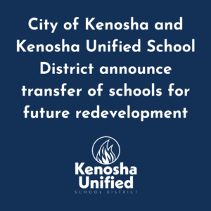 City of Kenosha and Kenosha Unified School District announce transfer of schools for future redevelopment