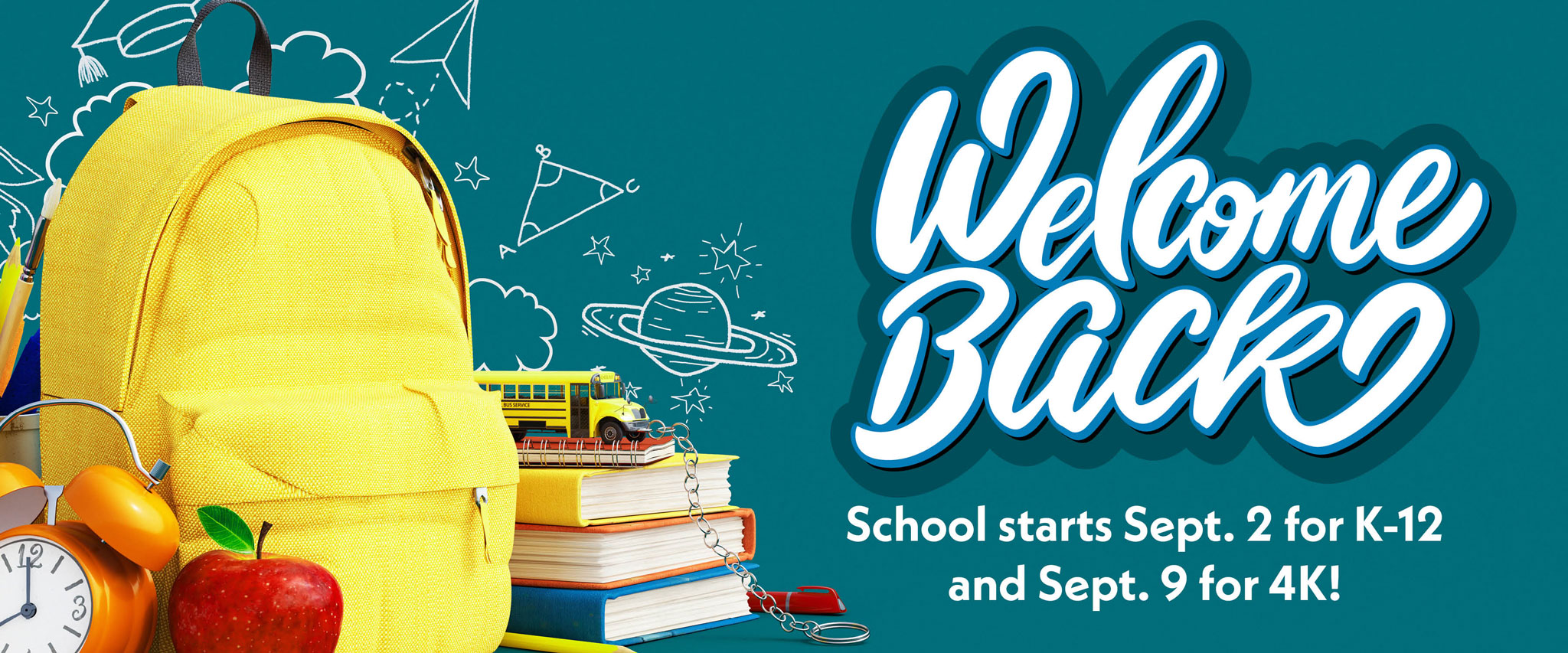 Welcome back. School starts Sept. 2 for K-12 and Sept. 9 for 4K!