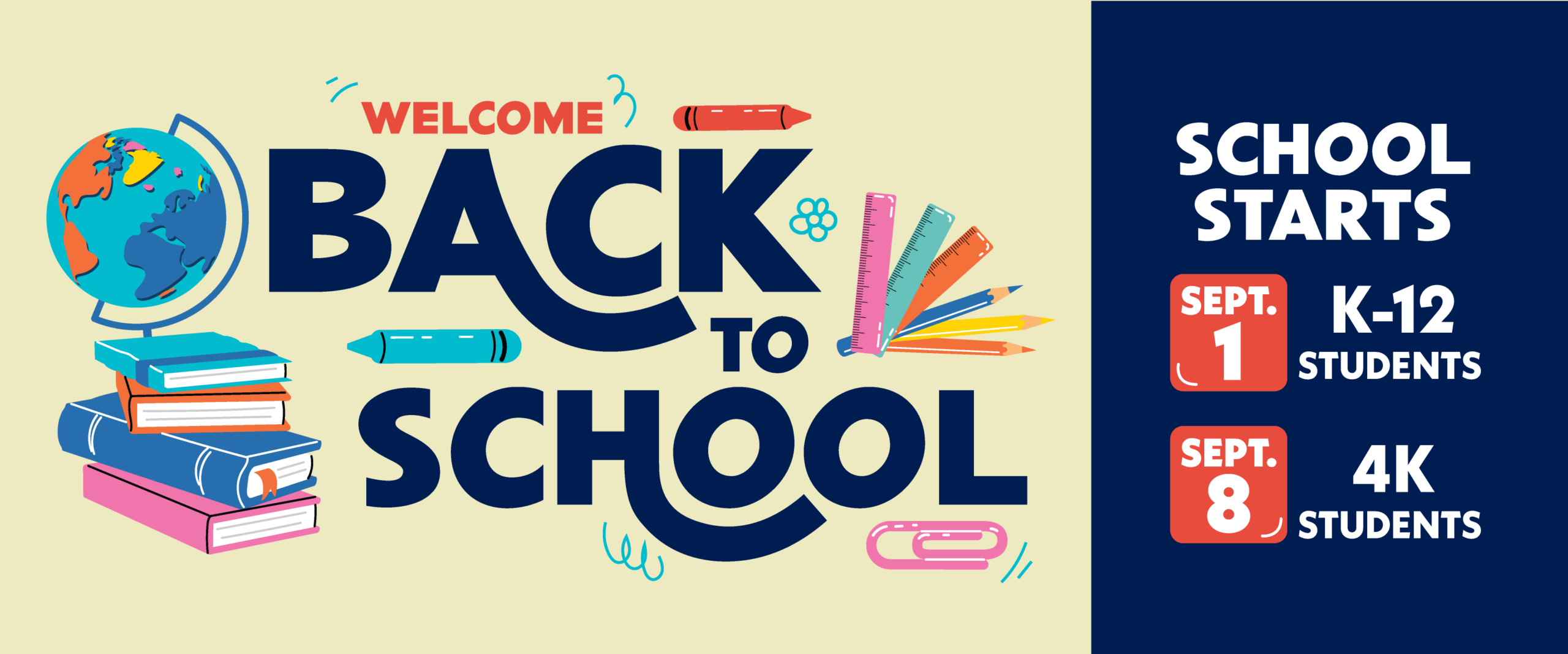 Welcome back to school. School starts on Sept. 1 for K-12 students and Sept. 8 for 4K students.