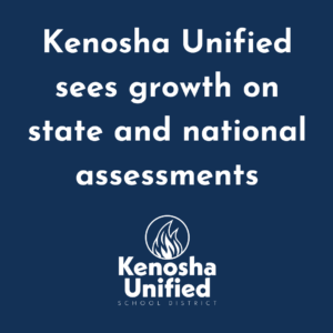 Kenosha Unified sees growth on state and national assessments