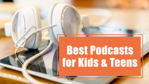 best podcasts for kids and teens